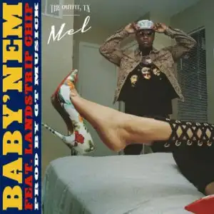 Mel (The Outfit, TX) - Baby’nem Ft. Landstrip Chip